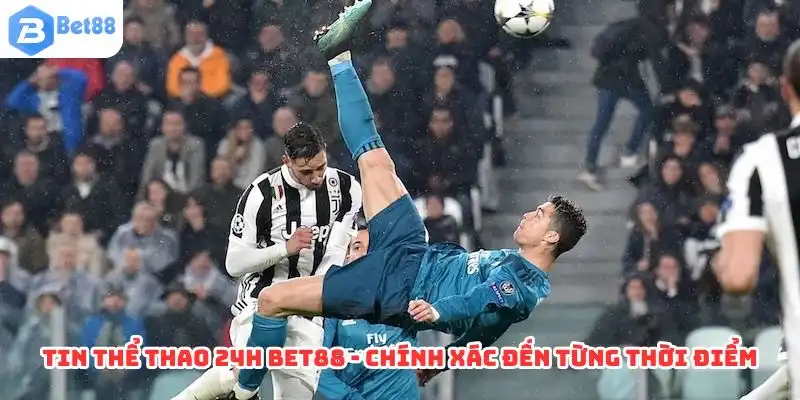 Tin Thể Thao 24h BET88 - Top 1 Địa Điểm Cập Nhật Nhanh Nhất